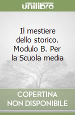 Il mestiere dello storico. Modulo B. Per la Scuola media (3) libro