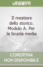 Il mestiere dello storico. Modulo A. Per la Scuola media (3) libro