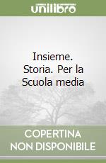 Insieme. Storia. Per la Scuola media libro