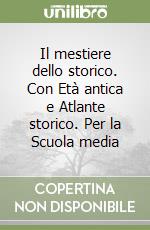 Il mestiere dello storico. Con Età antica e Atlante storico. Per la Scuola media (1) libro