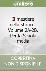 Il mestiere dello storico. Volume 2A-2B. Per la Scuola media libro