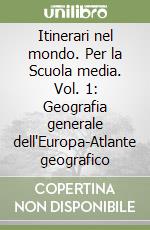 Itinerari nel mondo. Per la Scuola media. Vol. 1: Geografia generale dell'Europa-Atlante geografico libro