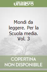 Mondi da leggere. Per la Scuola media. Vol. 3 libro