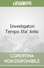 Investigatori Tempo Eta' Antic libro