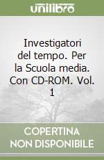 Investigatori del tempo. Per la Scuola media. Con CD-ROM. Vol. 1 libro