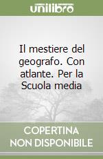 Il mestiere del geografo. Con atlante. Per la Scuola media libro