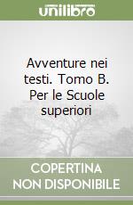 Avventure nei testi. Tomo B. Per le Scuole superiori libro