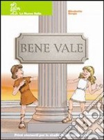 Bene vale. Per le Scuole superiori libro