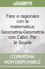 Fare e ragionare con la matematica: Geometria-Geometria con Cabri. Per le Scuole libro
