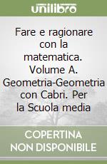 Fare e ragionare con la matematica. Volume A. Geometria-Geometria con Cabri. Per la Scuola media libro