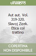 Aut aut. Vol. 319-320. Slavoj Zizek. Etica col trattino libro