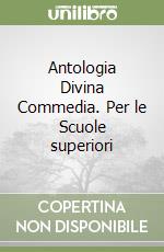 Antologia Divina Commedia. Per le Scuole superiori libro