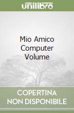 Mio Amico Computer Volume libro