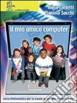 Il mio amico computer. Per la Scuola media. Con CD-ROM