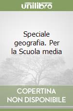 Speciale geografia. Per la Scuola media (3) libro