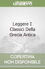 Leggere I Classici Della Grecia Antica libro