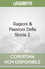 Ragioni & Passioni Della Storia 2