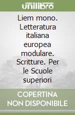 Liem mono. Letteratura italiana europea modulare. Scritture. Per le Scuole superiori libro