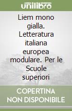 Liem mono gialla. Letteratura italiana europea modulare. Per le Scuole superiori libro