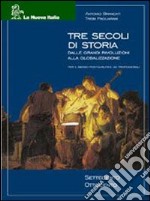 Tre secoli di storia. Settecento-Ottocento. Per le Scuole libro