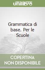 Grammatica di base. Per le Scuole libro