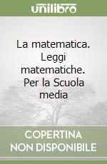 La matematica. Leggi matematiche. Per la Scuola media libro usato