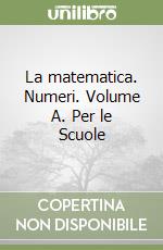 La matematica. Numeri. Volume A. Per le Scuole libro usato