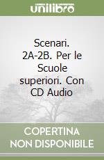 Scenari. 2A-2B. Per le Scuole superiori. Con CD Audio libro