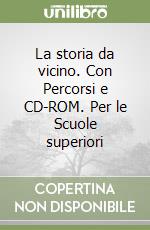 La storia da vicino. Con Percorsi e CD-ROM. Per le Scuole superiori (1) libro