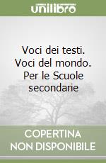 Voci dei testi. Voci del mondo. Per le Scuole secondarie libro