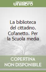 La biblioteca del cittadino. Cofanetto. Per la Scuola media libro