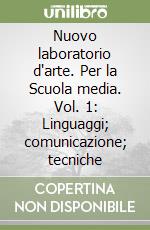 Nuovo laboratorio d'arte. Per la Scuola media. Vol. 1: Linguaggi; comunicazione; tecniche libro