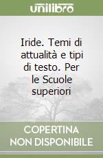 Iride. Temi di attualità e tipi di testo. Per le Scuole superiori libro