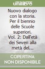 Nuovo dialogo con la storia. Per il biennio delle Scuole superiori. Vol. 2: Dall'età dei Severi alla metà del Trecento libro