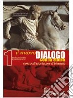 Nuovo dialogo con la storia. Per il biennio delle Scuole superiori. Vol. 1: Dalla Preistoria al II secolo d. C. libro