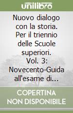 Nuovo dialogo con la storia. Per il triennio delle Scuole superiori. Vol. 3: Novecento-Guida all'esame di Stato libro