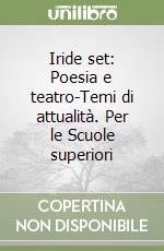 Iride set: Poesia e teatro-Temi di attualità. Per le Scuole superiori libro