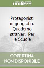 Protagonisti in geografia. Quaderno stranieri. Per le Scuole (2) libro