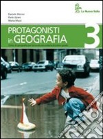 Protagonisti in geografia. Per la Scuola media (3) libro