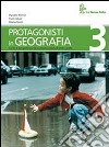 Protagonisti in geografia. Per la Scuola media (3) libro