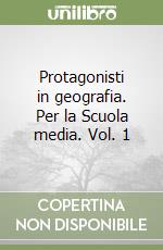 Protagonisti in geografia. Per la Scuola media. Vol. 1 libro