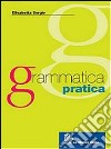 Grammatica pratica. Per le Scuole. Con CD-ROM libro