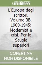 L'Europa degli scrittori. Volume 3B. 1900-1945: Modernità e crisi. Per le Scuole superiori libro