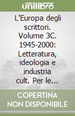 L'Europa degli scrittori. Volume 3C. 1945-2000: Letteratura, ideologia e industria cult. Per le Scuole superiori libro