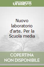 Nuovo laboratorio d'arte. Per la Scuola media libro