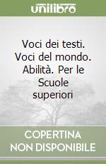 Voci dei testi. Voci del mondo. Abilità. Per le Scuole superiori libro