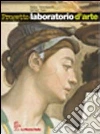 Progetto laboratorio d'arte. Volume unico. Per le Scuole superiori. Con CD-ROM libro