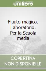 Flauto magico. Laboratorio. Per la Scuola media libro