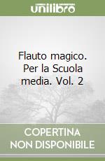 Flauto magico. Per la Scuola media. Vol. 2 libro