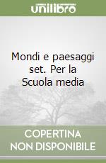 Mondi e paesaggi set. Per la Scuola media (1) libro